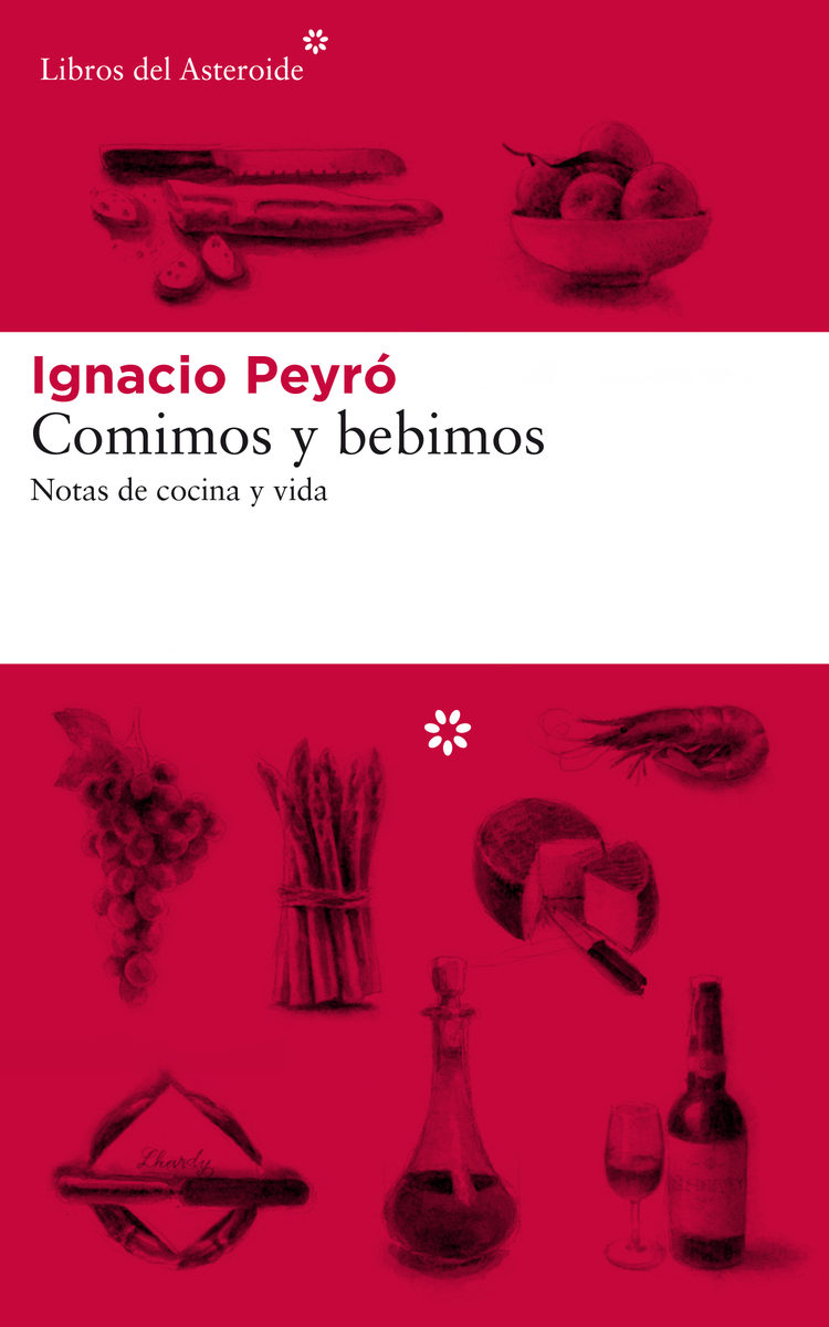 COMIMOS Y BEBIMOS: Notas de cocina y vida,  de Ignacio Peyró